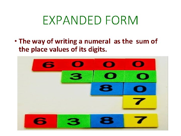 EXPANDED FORM • The way of writing a numeral as the sum of the