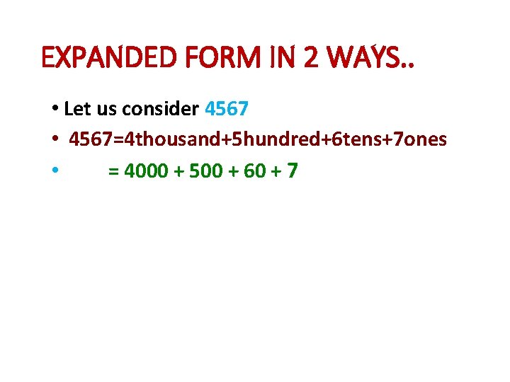 EXPANDED FORM IN 2 WAYS. . • Let us consider 4567 • 4567=4 thousand+5