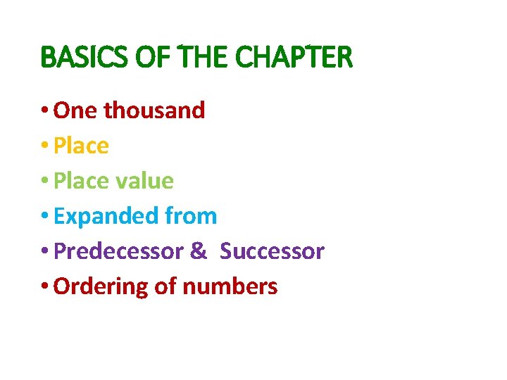 BASICS OF THE CHAPTER • One thousand • Place value • Expanded from •