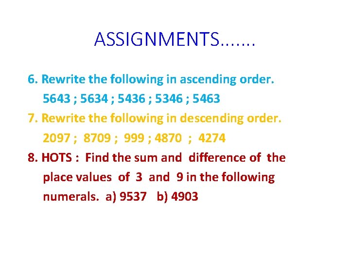 ASSIGNMENTS. . . . 6. Rewrite the following in ascending order. 5643 ; 5634