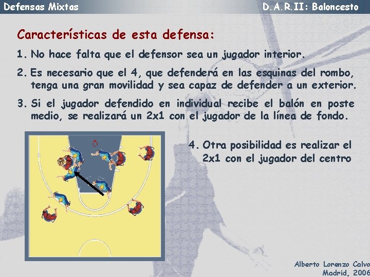 Defensas Mixtas D. A. R. II: Baloncesto Características de esta defensa: 1. No hace