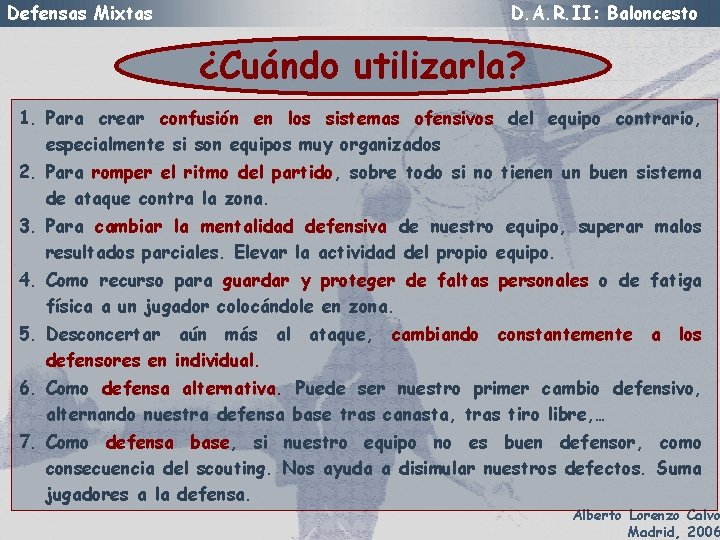 Defensas Mixtas D. A. R. II: Baloncesto ¿Cuándo utilizarla? 1. Para crear confusión en