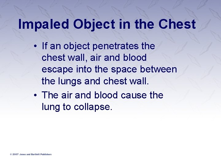 Impaled Object in the Chest • If an object penetrates the chest wall, air