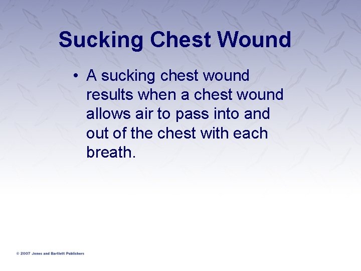 Sucking Chest Wound • A sucking chest wound results when a chest wound allows Sucking Chest Wound • A sucking chest wound results when a chest wound allows