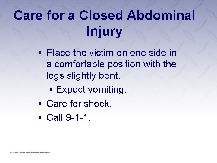 Care for a Closed Abdominal Injury • Place the victim on one side in