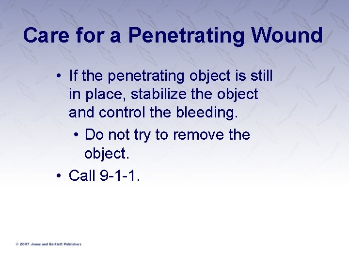 Care for a Penetrating Wound • If the penetrating object is still in place, Care for a Penetrating Wound • If the penetrating object is still in place,