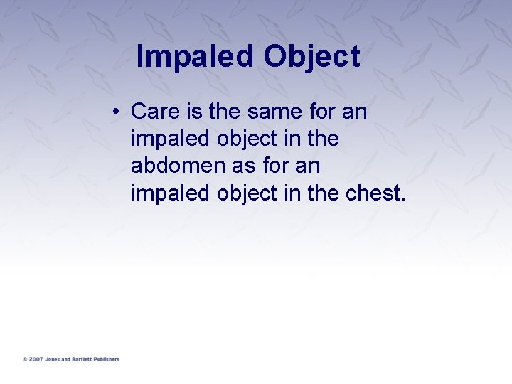 Impaled Object • Care is the same for an impaled object in the abdomen Impaled Object • Care is the same for an impaled object in the abdomen