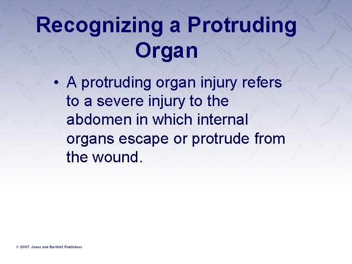 Recognizing a Protruding Organ • A protruding organ injury refers to a severe injury Recognizing a Protruding Organ • A protruding organ injury refers to a severe injury