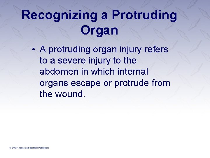 Recognizing a Protruding Organ • A protruding organ injury refers to a severe injury