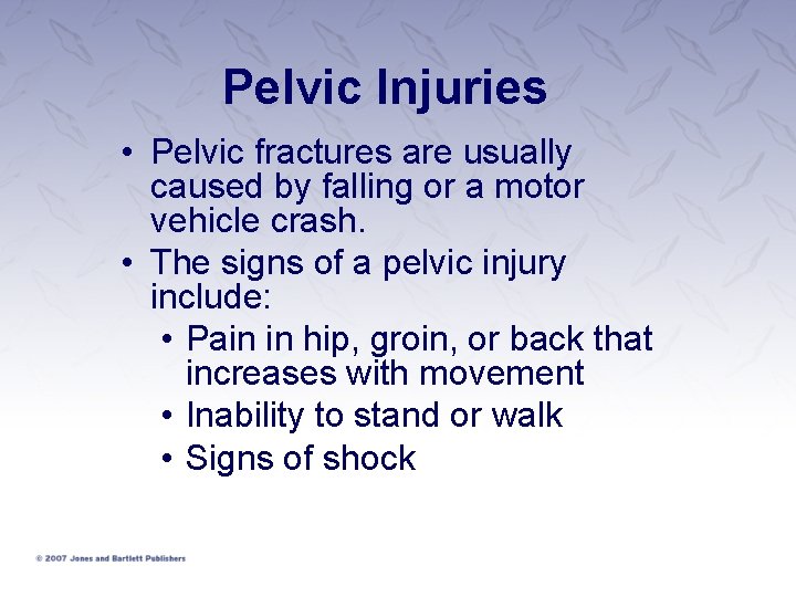 Pelvic Injuries • Pelvic fractures are usually caused by falling or a motor vehicle