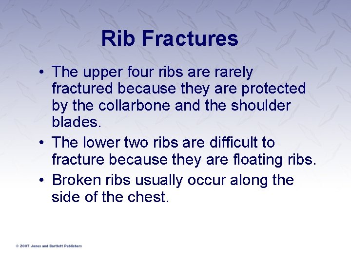 Rib Fractures • The upper four ribs are rarely fractured because they are protected