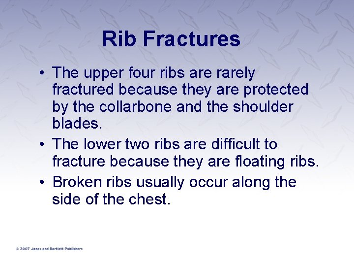 Rib Fractures • The upper four ribs are rarely fractured because they are protected Rib Fractures • The upper four ribs are rarely fractured because they are protected