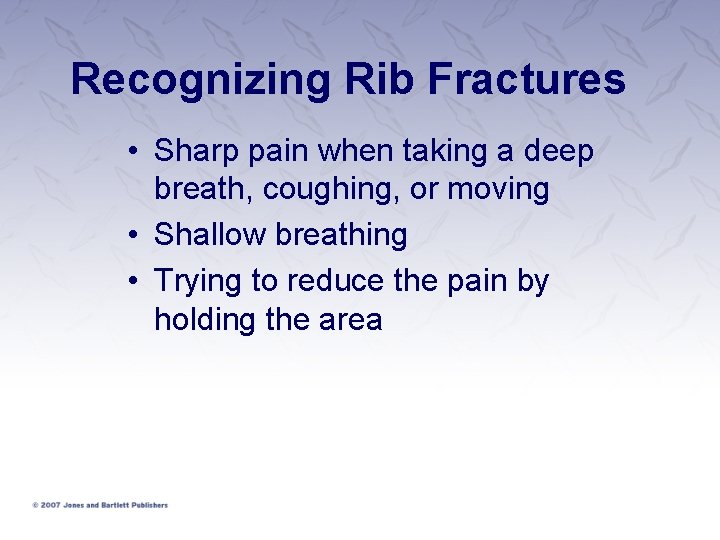 Recognizing Rib Fractures • Sharp pain when taking a deep breath, coughing, or moving Recognizing Rib Fractures • Sharp pain when taking a deep breath, coughing, or moving