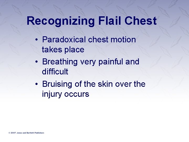 Recognizing Flail Chest • Paradoxical chest motion takes place • Breathing very painful and Recognizing Flail Chest • Paradoxical chest motion takes place • Breathing very painful and