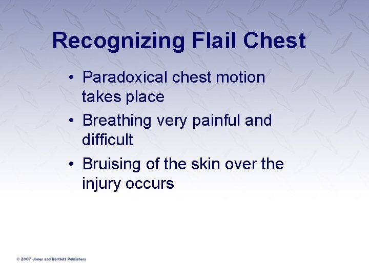 Recognizing Flail Chest • Paradoxical chest motion takes place • Breathing very painful and