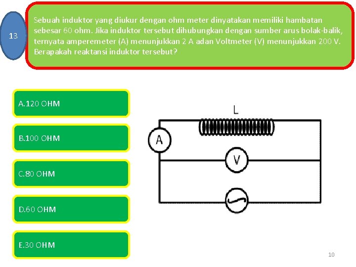 13 Sebuah induktor yang diukur dengan ohm meter dinyatakan memiliki hambatan sebesar 60 ohm.