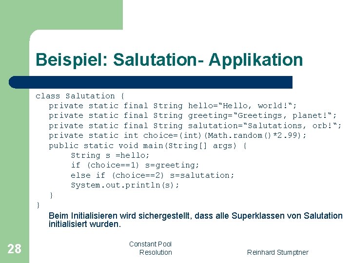 Beispiel: Salutation- Applikation class Salutation { private static final String hello=“Hello, world!“; private static