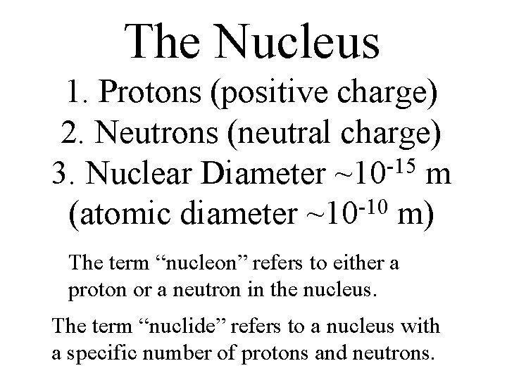 The Nucleus 1. Protons (positive charge) 2. Neutrons (neutral charge) -15 3. Nuclear Diameter