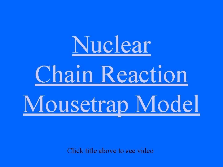 Nuclear Chain Reaction Mousetrap Model Click title above to see video 