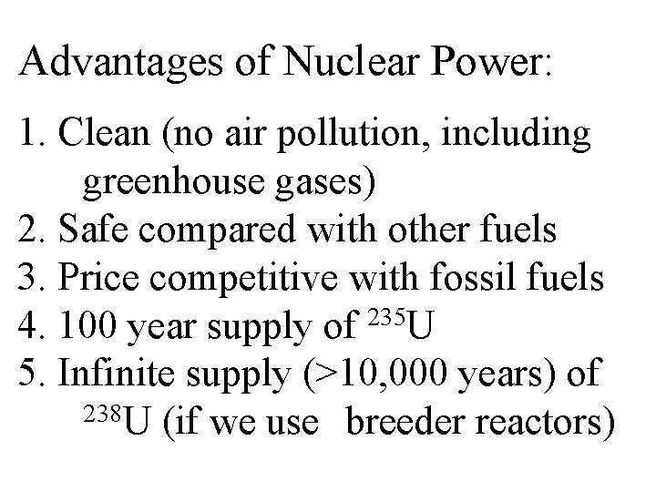 Advantages of Nuclear Power: 1. Clean (no air pollution, including greenhouse gases) 2. Safe