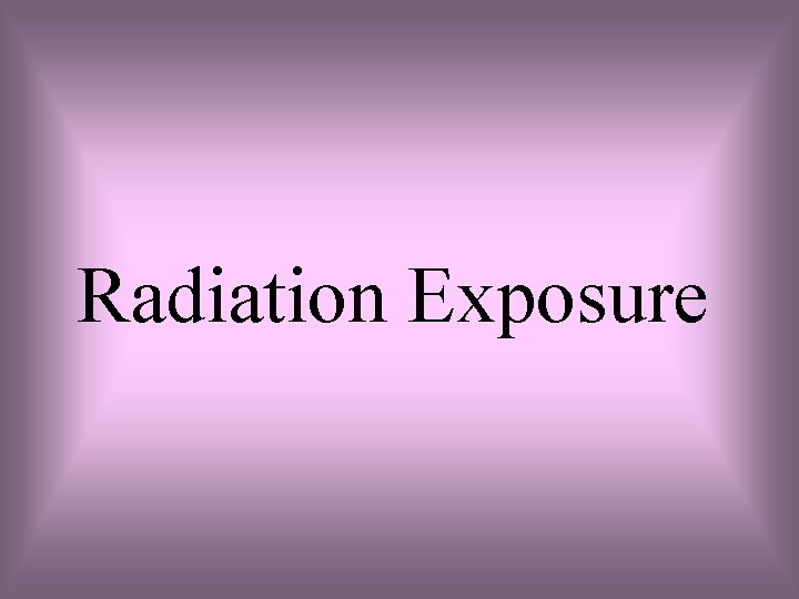 Radiation Exposure 