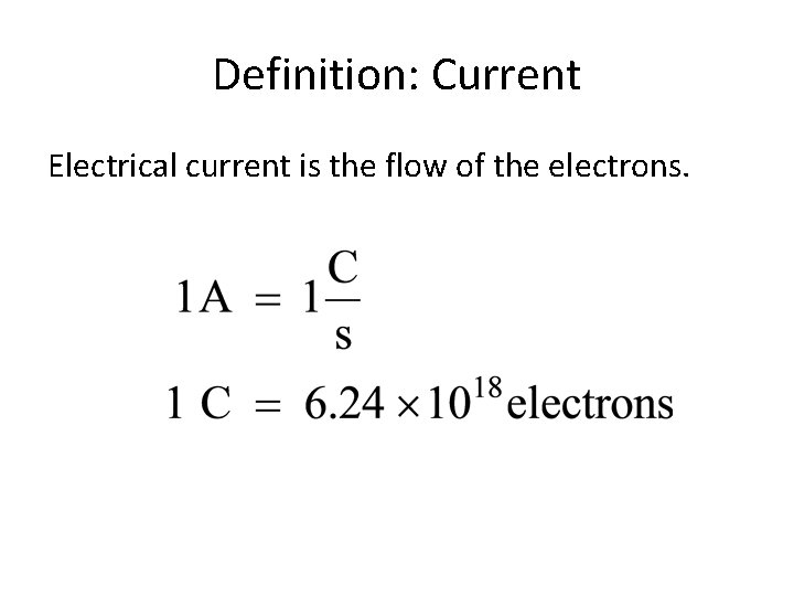 Definition: Current Electrical current is the flow of the electrons. 