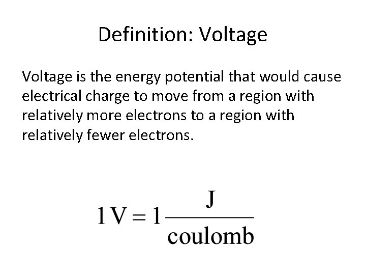 Definition: Voltage is the energy potential that would cause electrical charge to move from