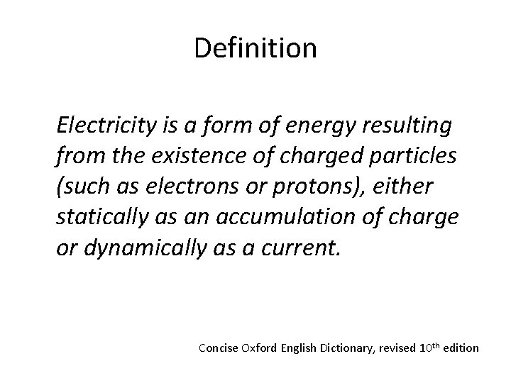 Definition Electricity is a form of energy resulting from the existence of charged particles