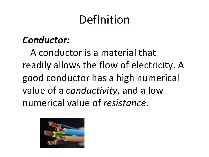 Definition Conductor: A conductor is a material that readily allows the flow of electricity.
