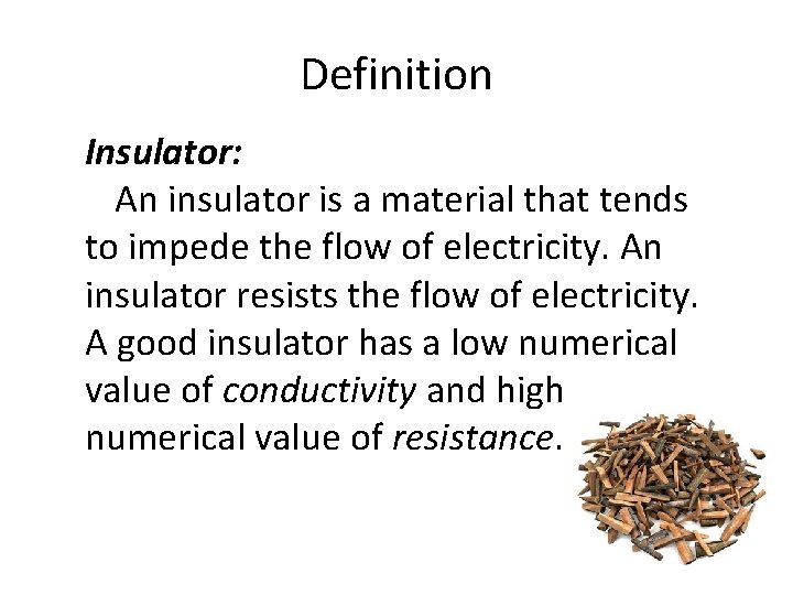 Definition Insulator: An insulator is a material that tends to impede the flow of