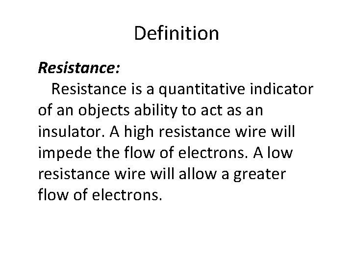 Definition Resistance: Resistance is a quantitative indicator of an objects ability to act as