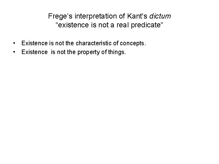 Frege’s interpretation of Kant’s dictum “existence is not a real predicate” • Existence is