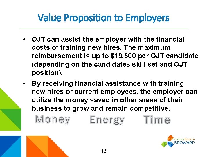 Value Proposition to Employers • OJT can assist the employer with the financial costs