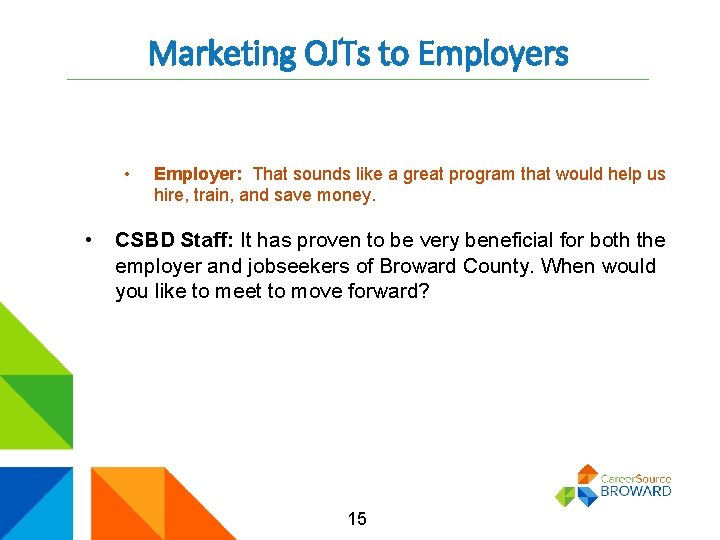 Marketing OJTs to Employers • • Employer: That sounds like a great program that