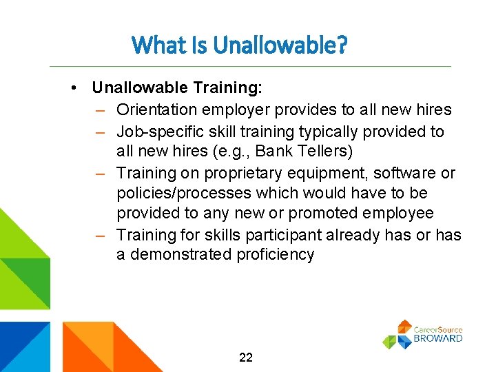 What Is Unallowable? • Unallowable Training: – Orientation employer provides to all new hires