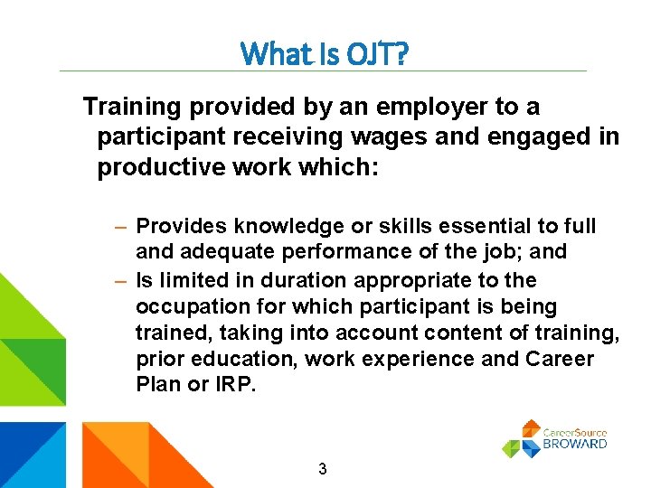 What Is OJT? Training provided by an employer to a participant receiving wages and