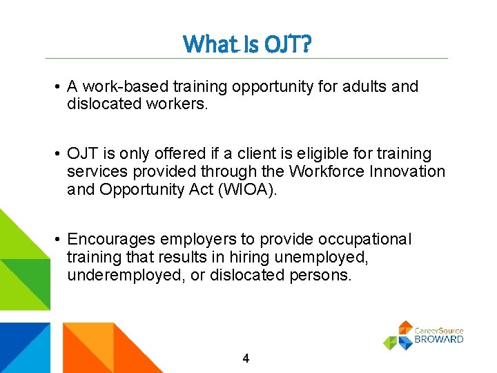 What Is OJT? • A work-based training opportunity for adults and dislocated workers. •