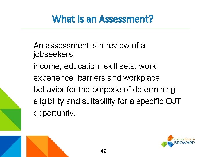 What Is an Assessment? An assessment is a review of a jobseekers income, education,