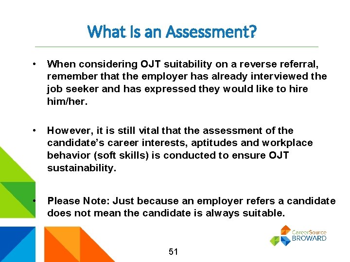 What Is an Assessment? • When considering OJT suitability on a reverse referral, remember