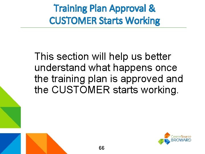 Training Plan Approval & CUSTOMER Starts Working This section will help us better understand