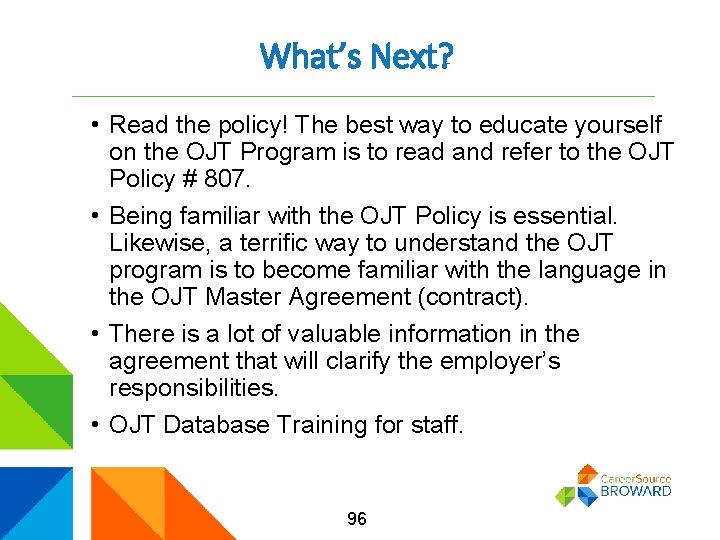 What’s Next? • Read the policy! The best way to educate yourself on the