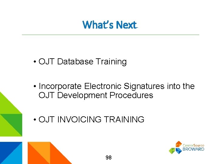 What’s Next • OJT Database Training • Incorporate Electronic Signatures into the OJT Development