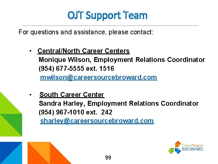 OJT Support Team For questions and assistance, please contact: • Central/North Career Centers Monique