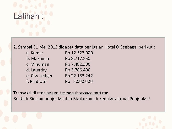 Latihan : 2. Sampai 31 Mei 2015 didapat data penjualan Hotel OK sebagai berikut