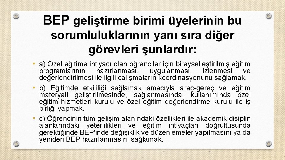 BEP geliştirme birimi üyelerinin bu sorumluluklarının yanı sıra diğer görevleri şunlardır: • a) Özel