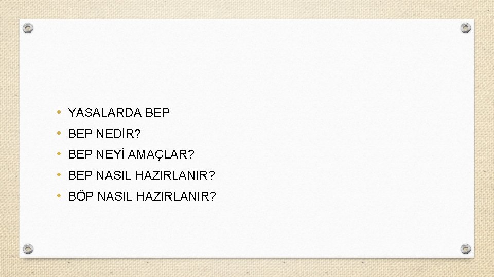  • • • YASALARDA BEP NEDİR? BEP NEYİ AMAÇLAR? BEP NASIL HAZIRLANIR? BÖP