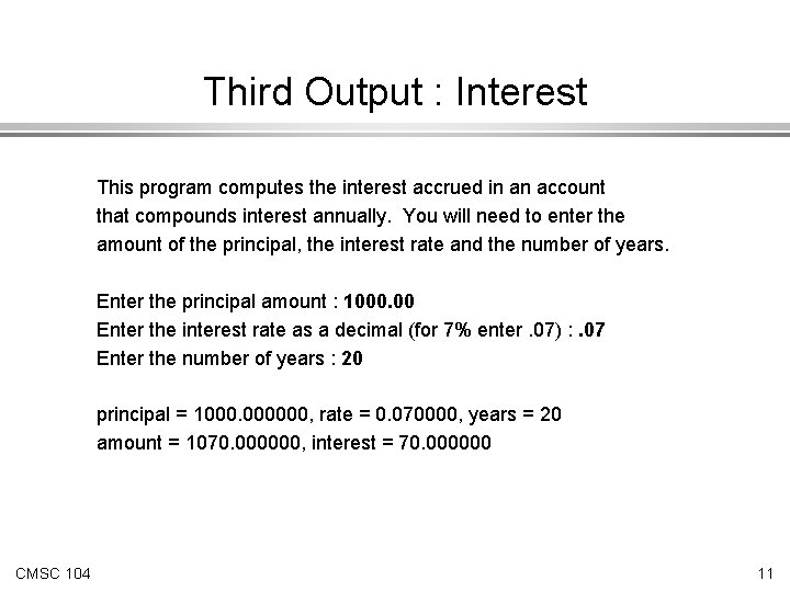 Third Output : Interest This program computes the interest accrued in an account that