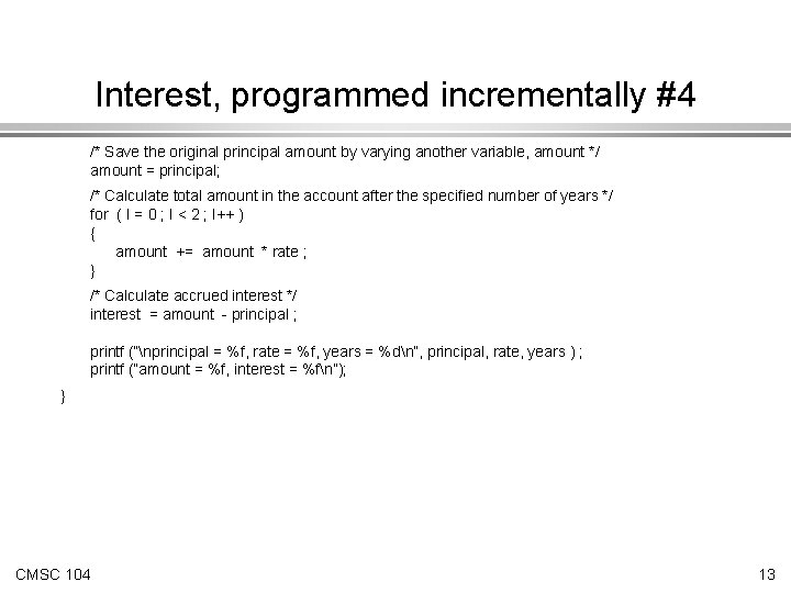 Interest, programmed incrementally #4 /* Save the original principal amount by varying another variable,