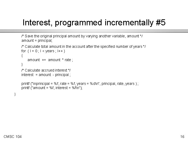 Interest, programmed incrementally #5 /* Save the original principal amount by varying another variable,