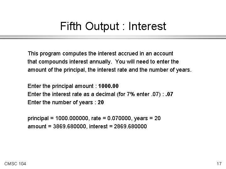 Fifth Output : Interest This program computes the interest accrued in an account that